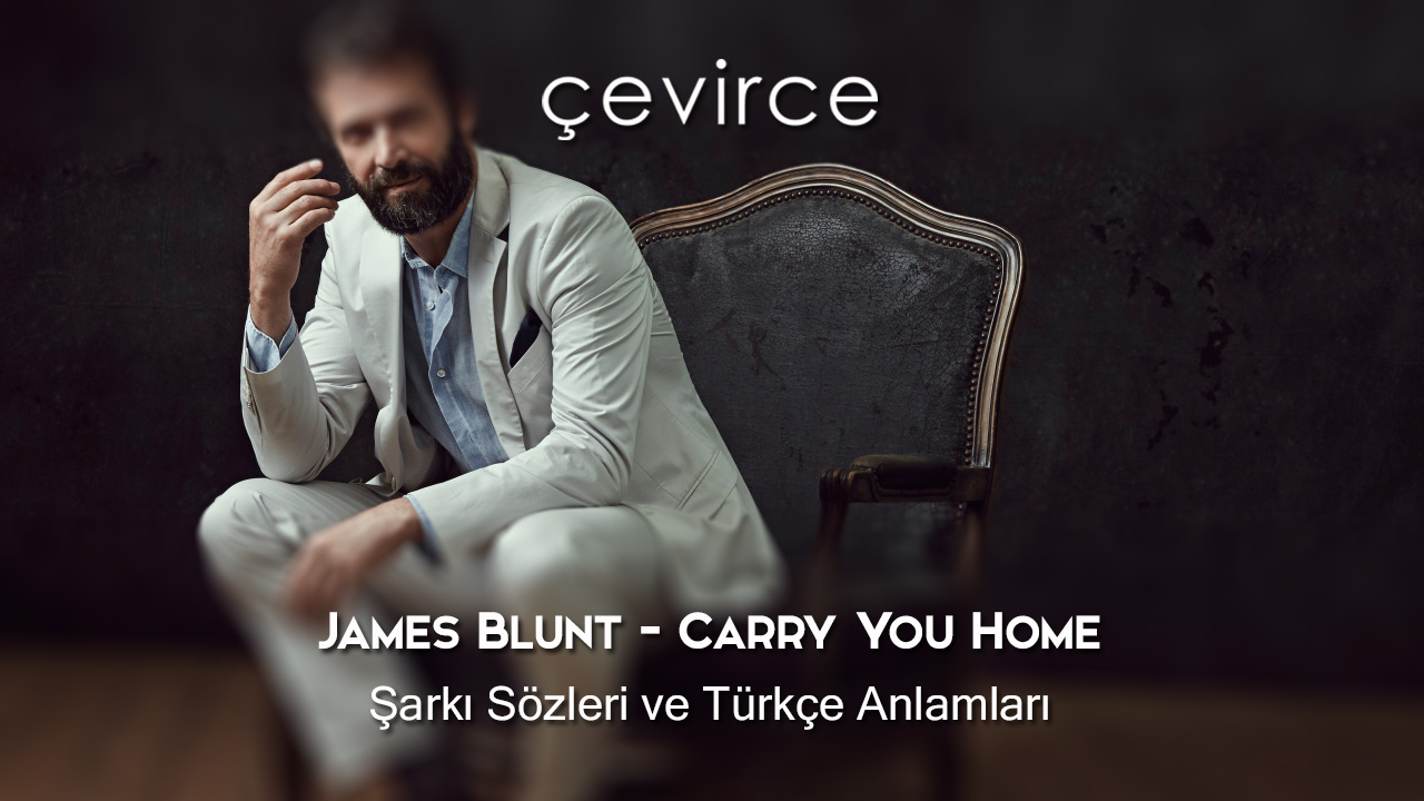 James Blunt – Carry You Home Şarkı Sözleri ve Türkçe Anlamları