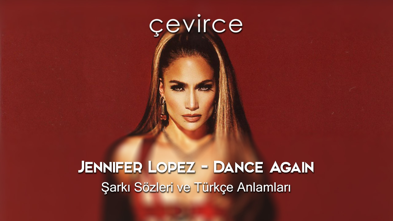 Jennifer Lopez – Dance Again Şarkı Sözleri ve Türkçe Anlamları