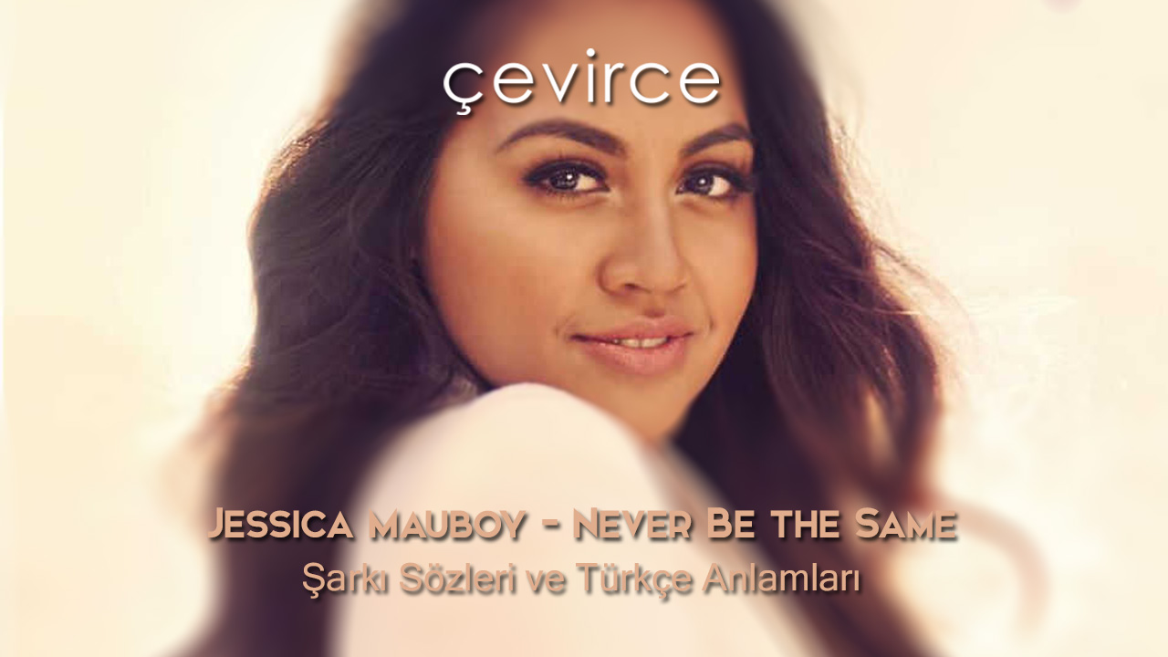 Jessica Mauboy – Never Be the Same Şarkı Sözleri ve Türkçe Anlamları
