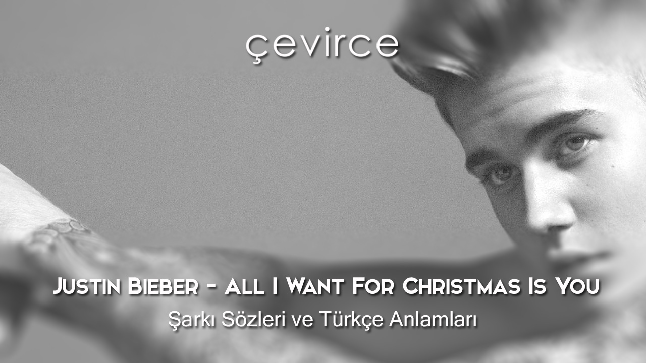 Justin Bieber – All I Want For Christmas Is You Şarkı Sözleri ve Türkçe Anlamları