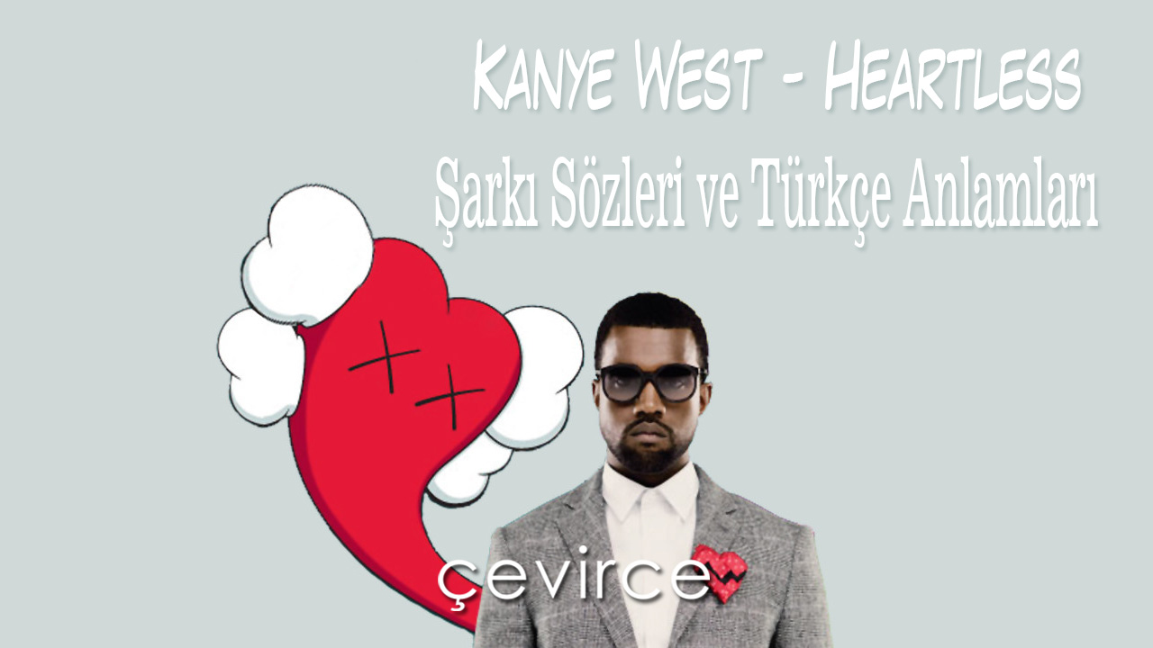 Kanye West – Heartless Şarkı Sözleri ve Türkçe Anlamları
