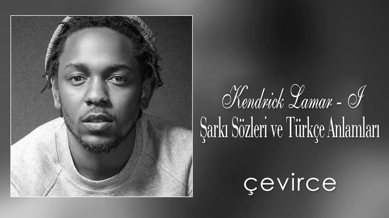 Kendrick Lamar – I Şarkı Sözleri ve Türkçe Anlamları
