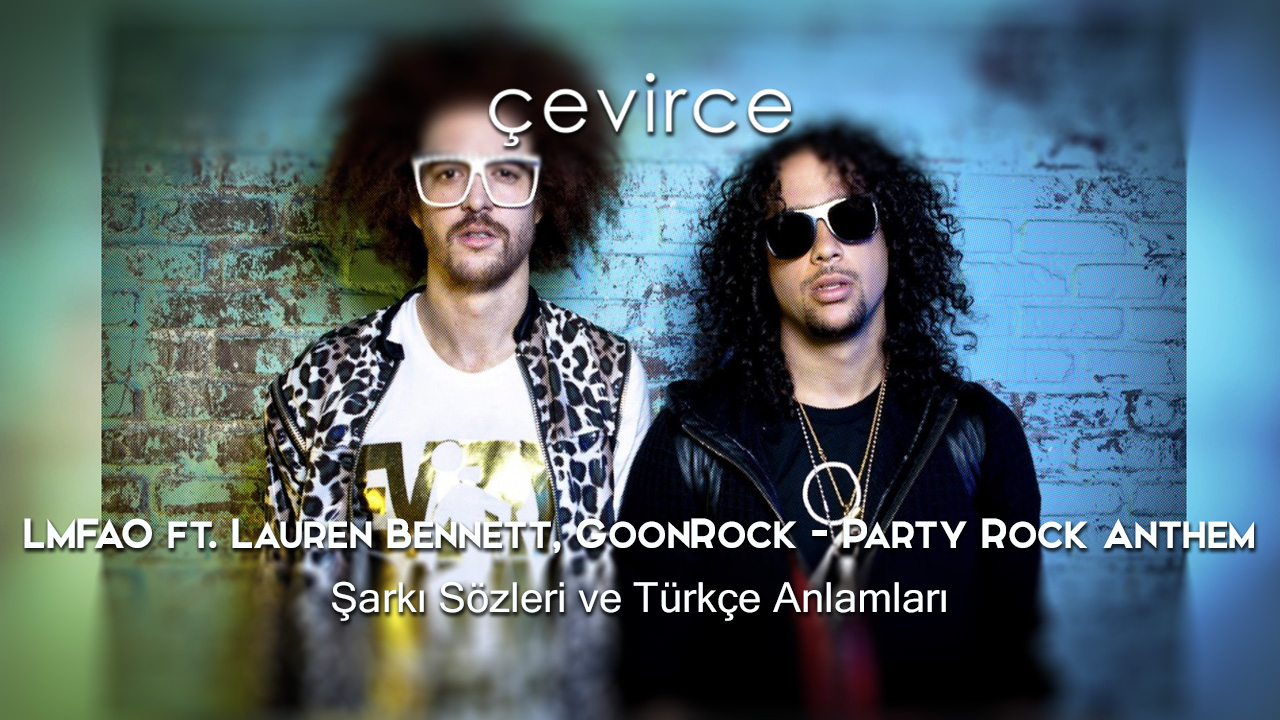LMFAO ft. Lauren Bennett, GoonRock – Party Rock Anthem Şarkı Sözleri ve Türkçe Anlamları