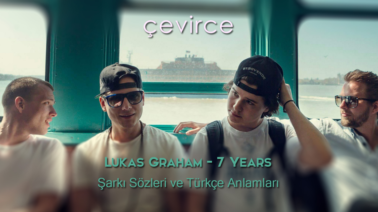 Lukas Graham – 7 Years Şarkı Sözleri ve Türkçe Anlamları