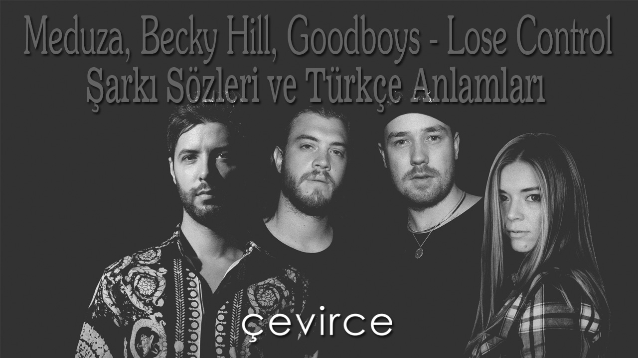 Meduza, Becky Hill, Goodboys – Lose Control Şarkı Sözleri ve Türkçe Anlamları