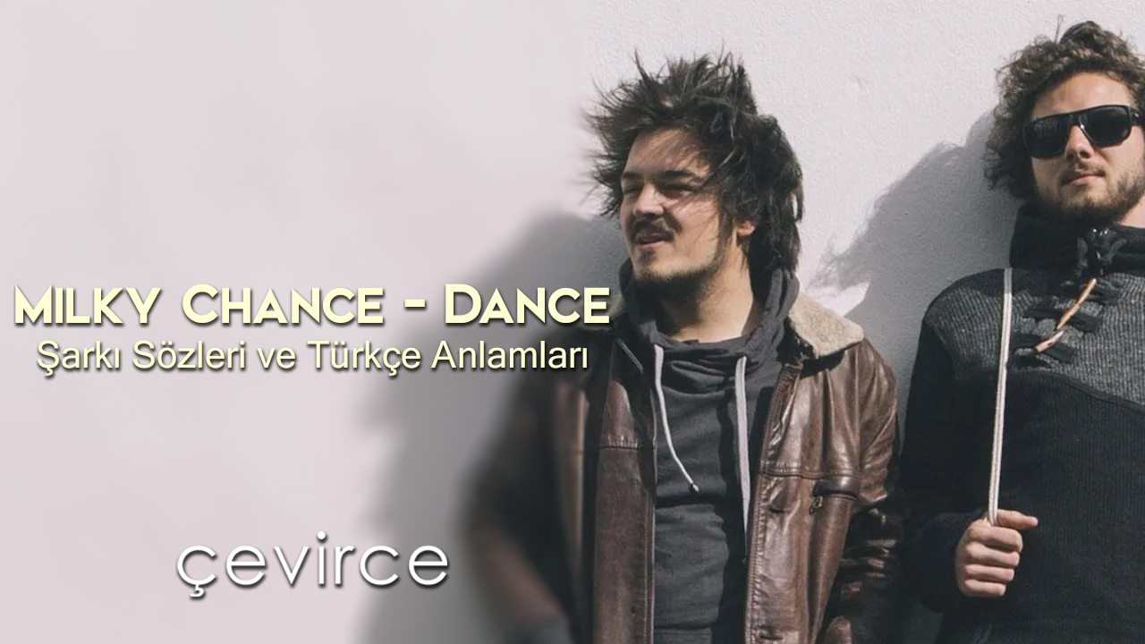 Milky Chance – Dance Şarkı Sözleri ve Türkçe Anlamları
