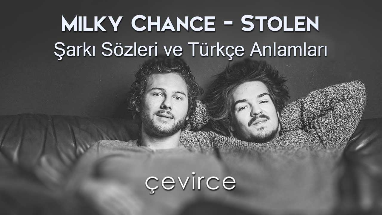 Milky Chance – Stolen Dance Şarkı Sözleri ve Türkçe Anlamları