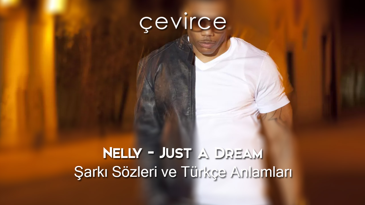 Nelly – Just A Dream Şarkı Sözleri ve Türkçe Anlamları