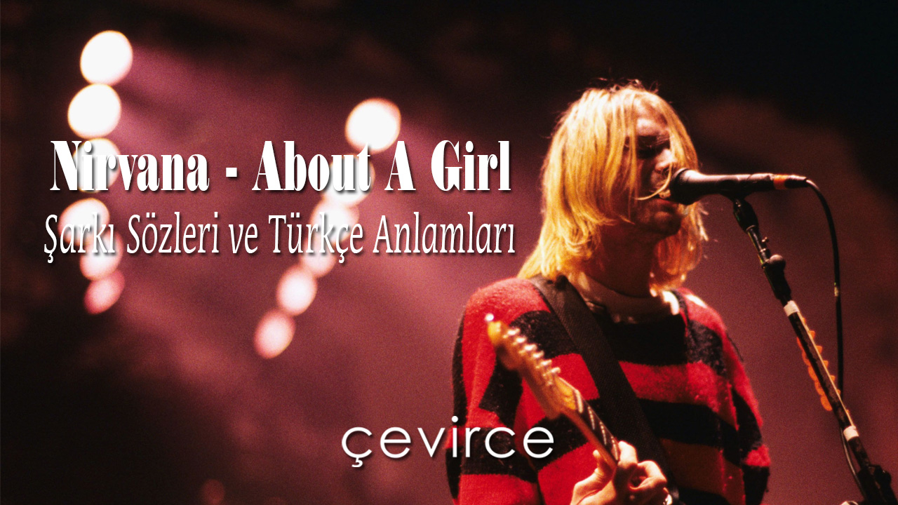 Nirvana – About A Girl Şarkı Sözleri ve Türkçe Anlamları
