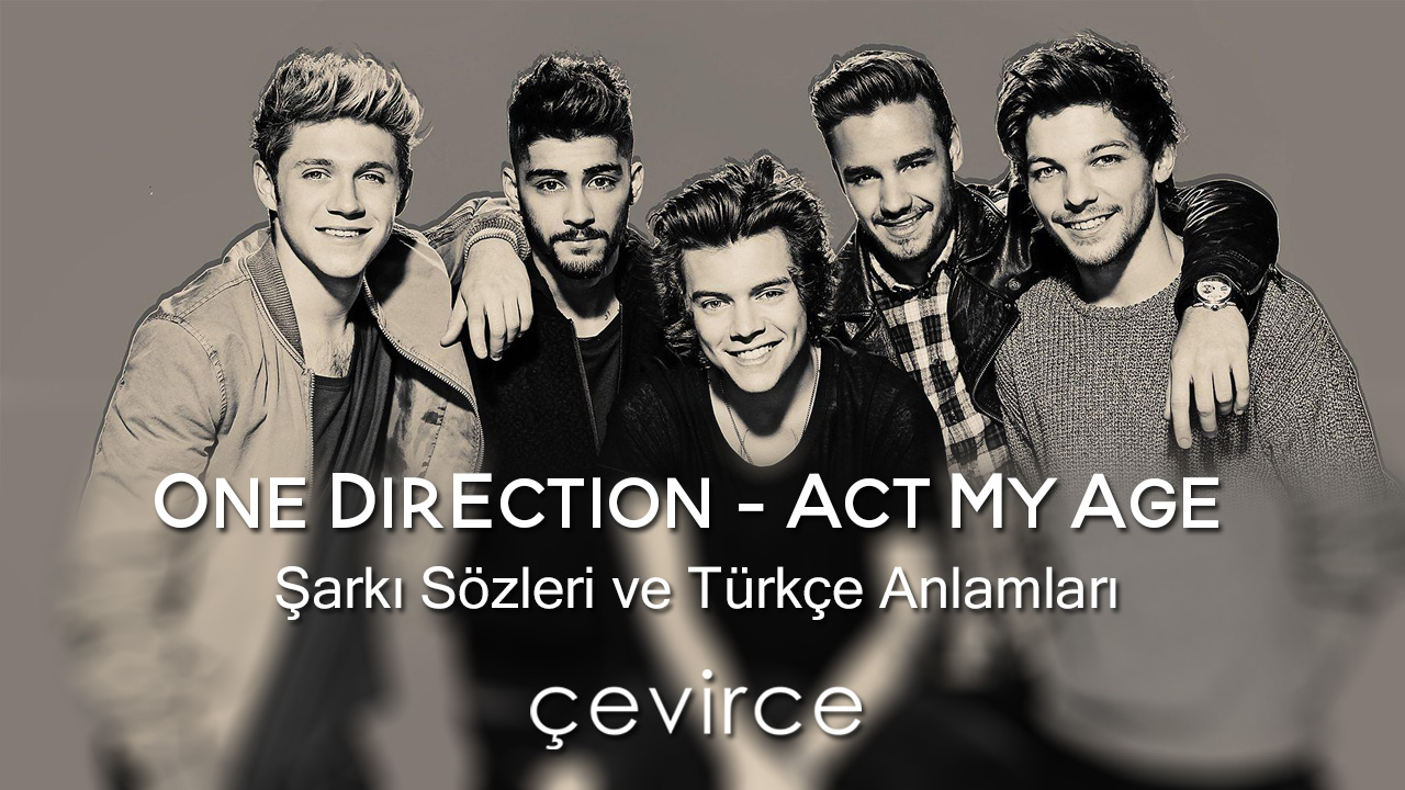 One Direction – Act My Age Şarkı Sözleri ve Türkçe Anlamları