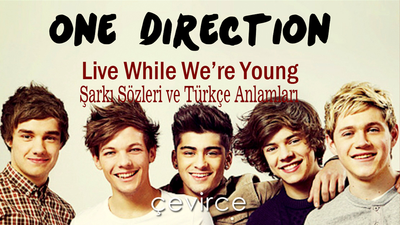 One Direction – Live While We’re Young Şarkı Sözleri ve Türkçe Anlamları