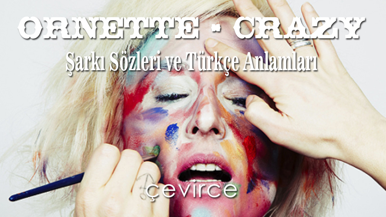 Ornette – Crazy Şarkı Sözleri ve Türkçe Anlamları