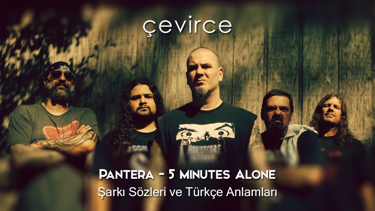 Pantera – 5 Minutes Alone Şarkı Sözleri ve Türkçe Anlamları