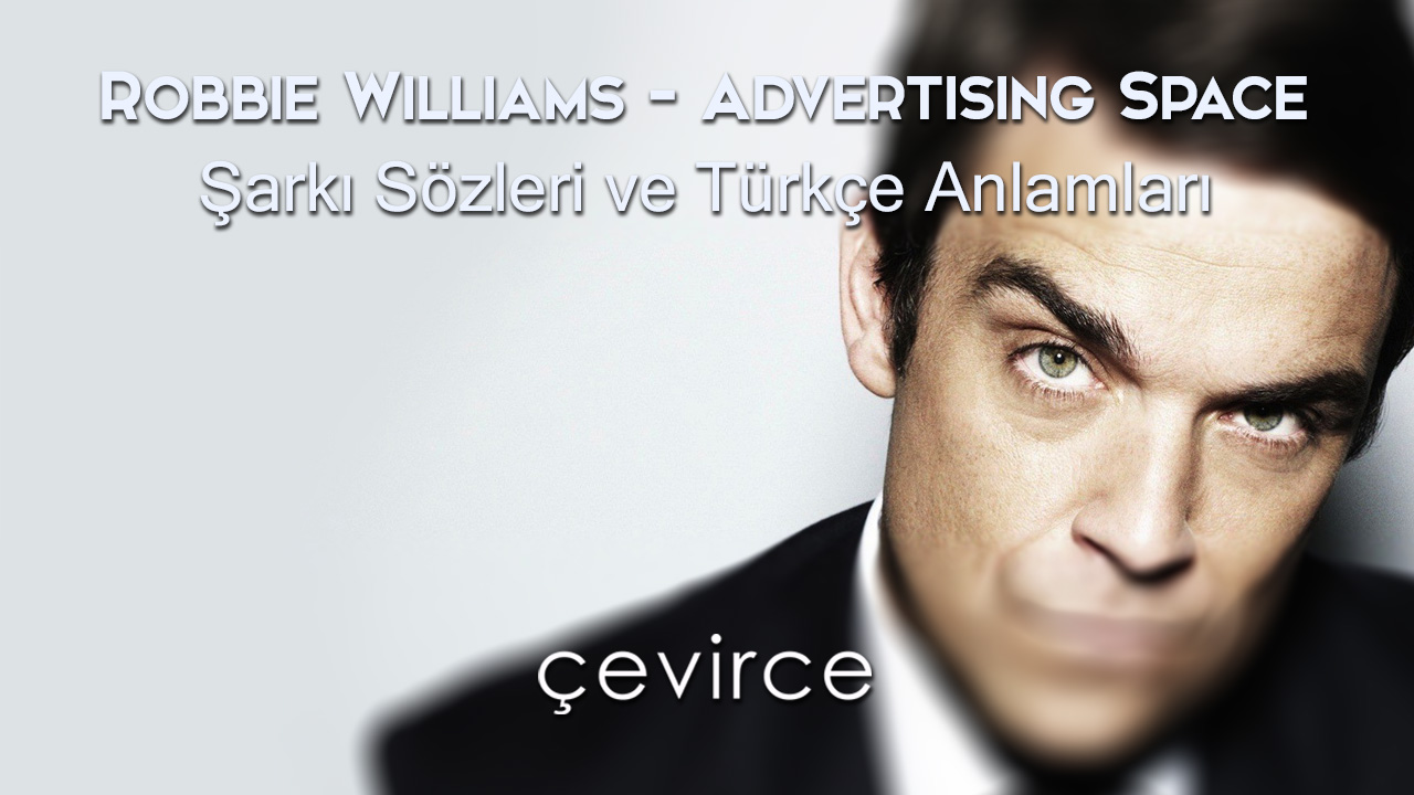 Robbie Williams – Advertising Space Şarkı Sözleri ve Türkçe Anlamları