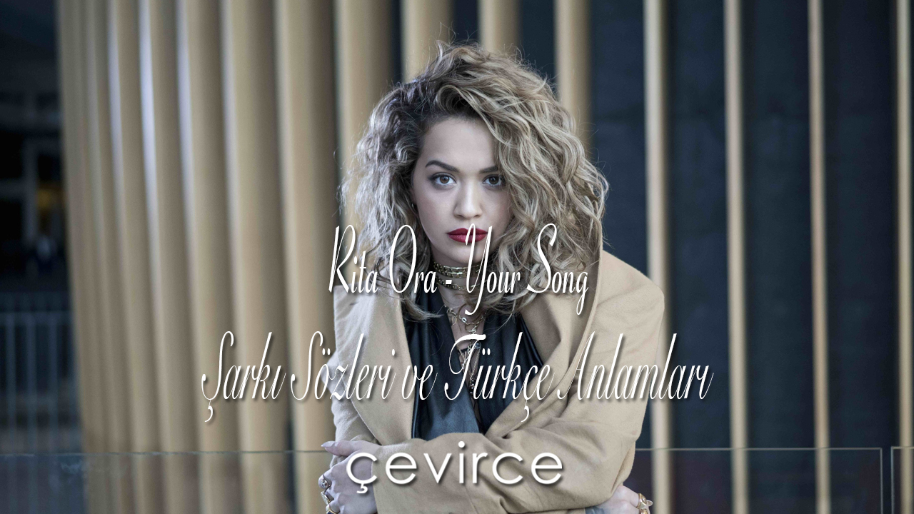 Rita Ora – Your Song Şarkı Sözleri ve Türkçe Anlamları