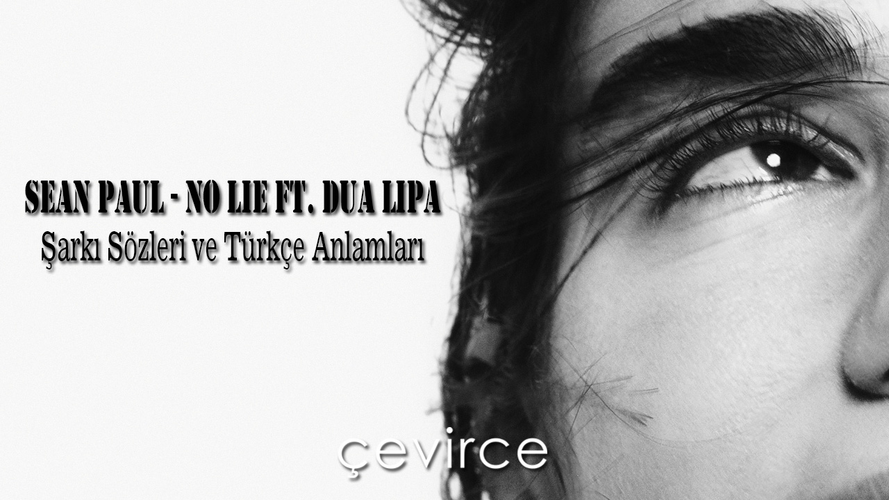 Sean Paul – No Lie ft. Dua Lipa Şarkı Sözleri ve Türkçe Anlamları