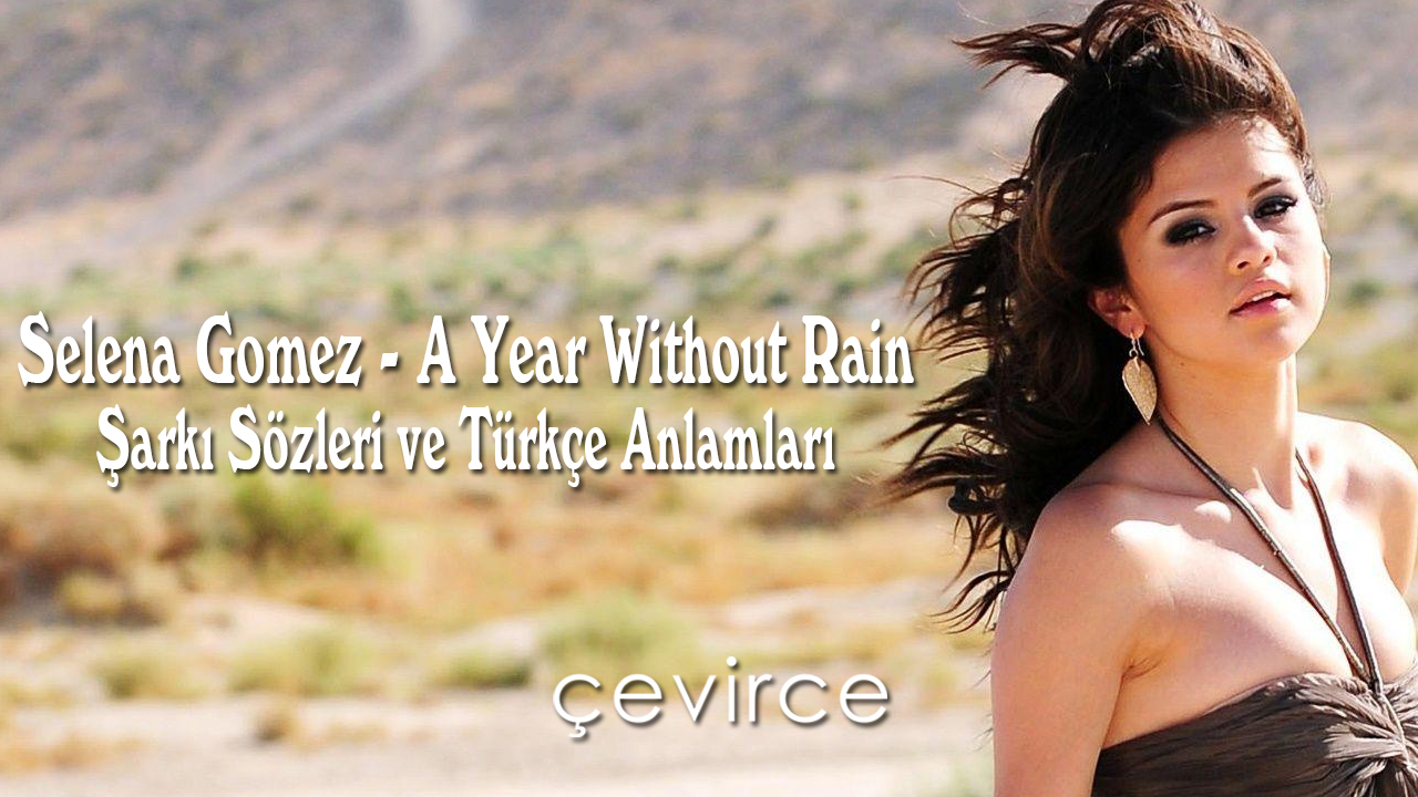 Selena Gomez – A Year Without Rain Şarkı Sözleri ve Türkçe Anlamları