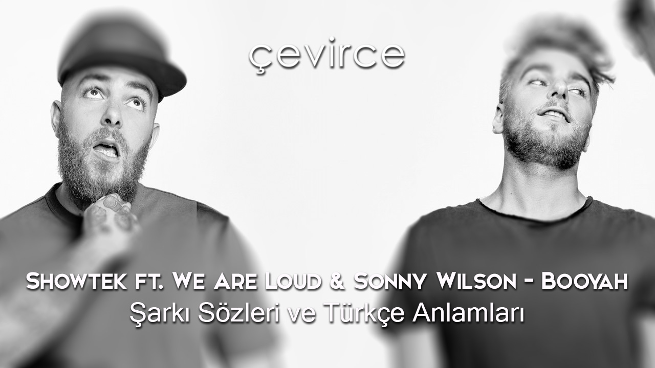 Showtek ft. We Are Loud & Sonny Wilson – Booyah Şarkı Sözleri ve Türkçe Anlamları