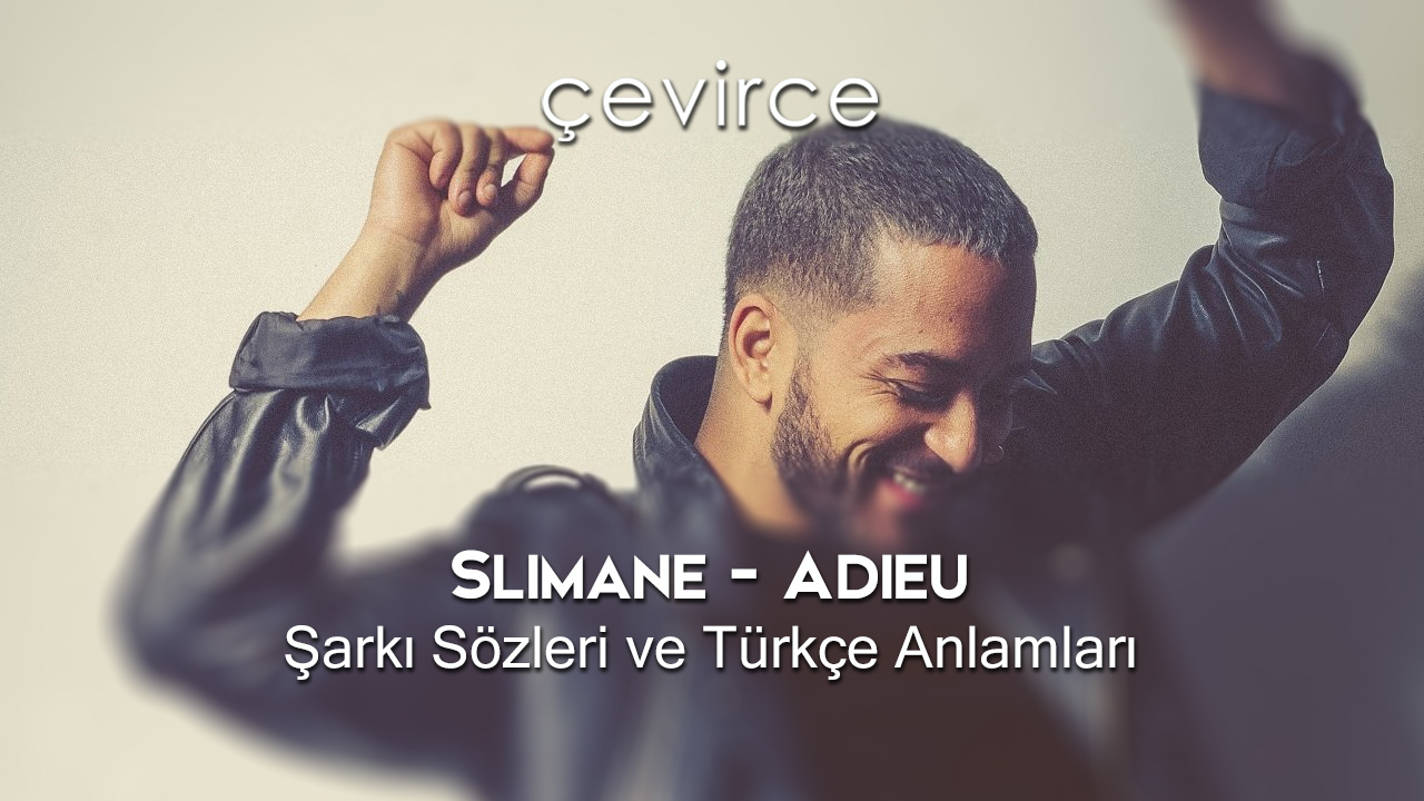 Slimane – Adieu Şarkı Sözleri ve Türkçe Anlamları