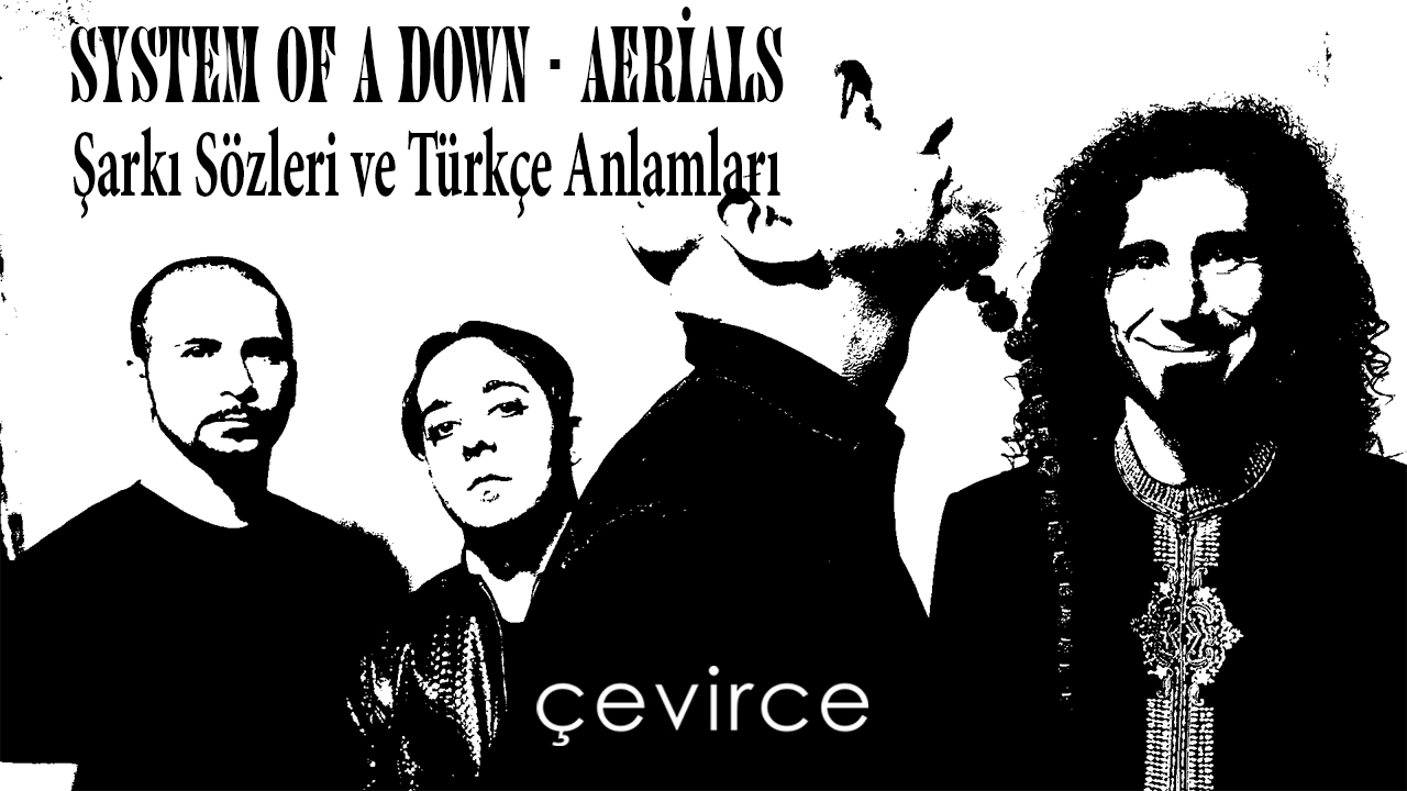 System Of A Down – Aerials Şarkı Sözleri ve Türkçe Anlamları