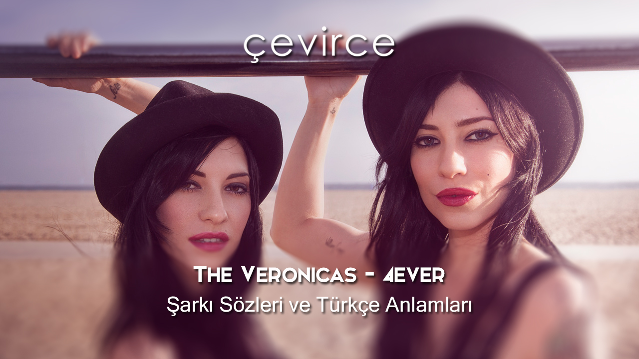 The Veronicas – 4ever Şarkı Sözleri ve Türkçe Anlamları