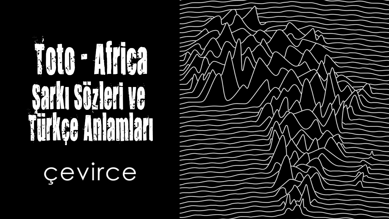 Toto – Africa Şarkı Sözleri ve Türkçe Anlamları