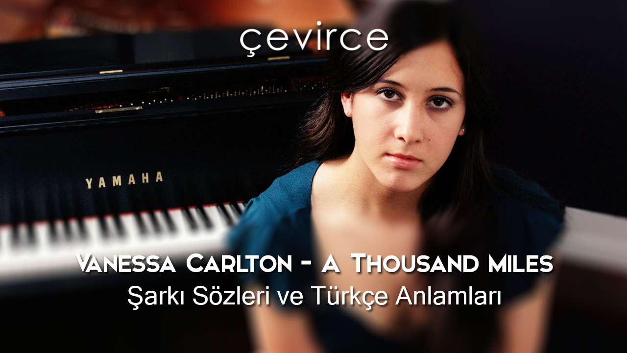 Vanessa Carlton – A Thousand Miles Şarkı Sözleri ve Türkçe Anlamları
