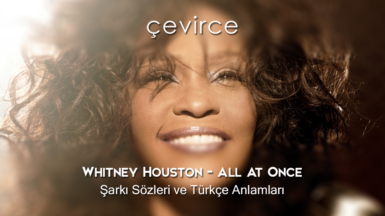 Whitney Houston – All At Once Şarkı Sözleri ve Türkçe Anlamları