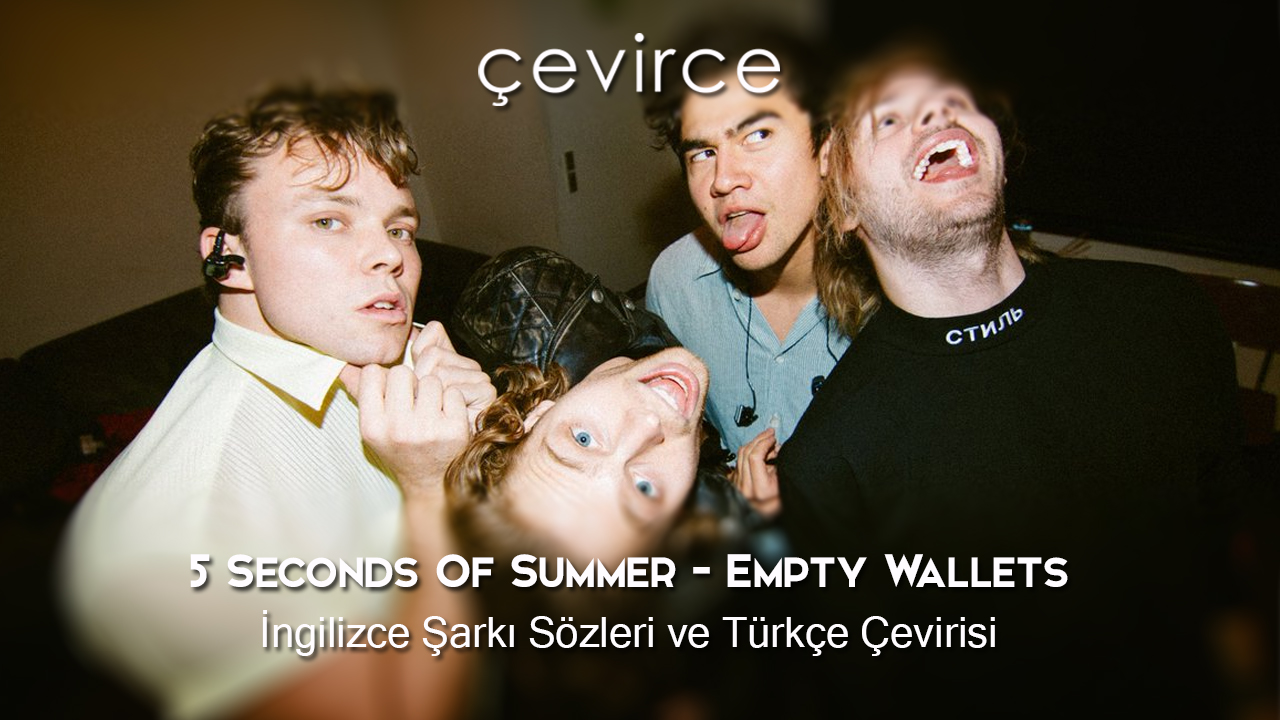 5 Seconds Of Summer – Empty Wallets İngilizce Şarkı Sözleri ve Türkçe Çevirisi