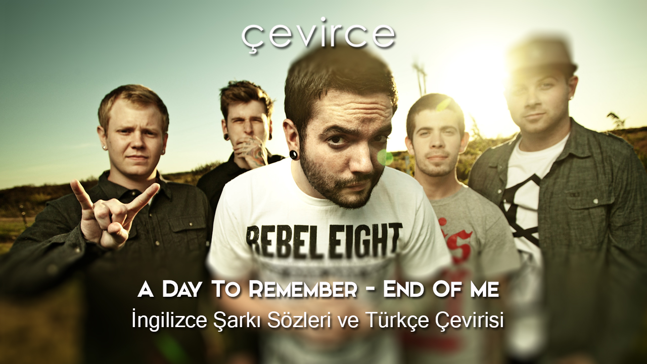 A Day To Remember – End Of Me İngilizce Şarkı Sözleri ve Türkçe Çevirisi