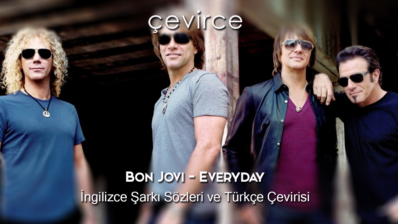 Bon Jovi – Everyday İngilizce Şarkı Sözleri ve Türkçe Çevirisi