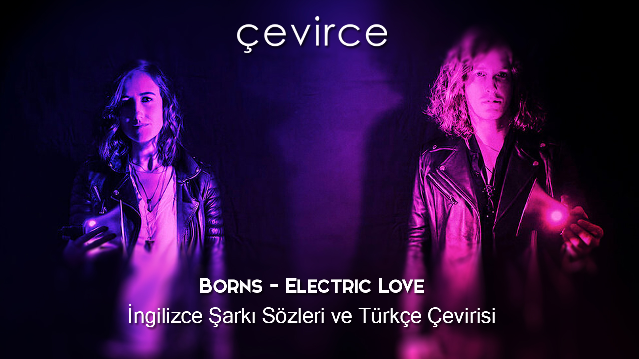 Borns – Electric Love İngilizce Şarkı Sözleri ve Türkçe Çevirisi