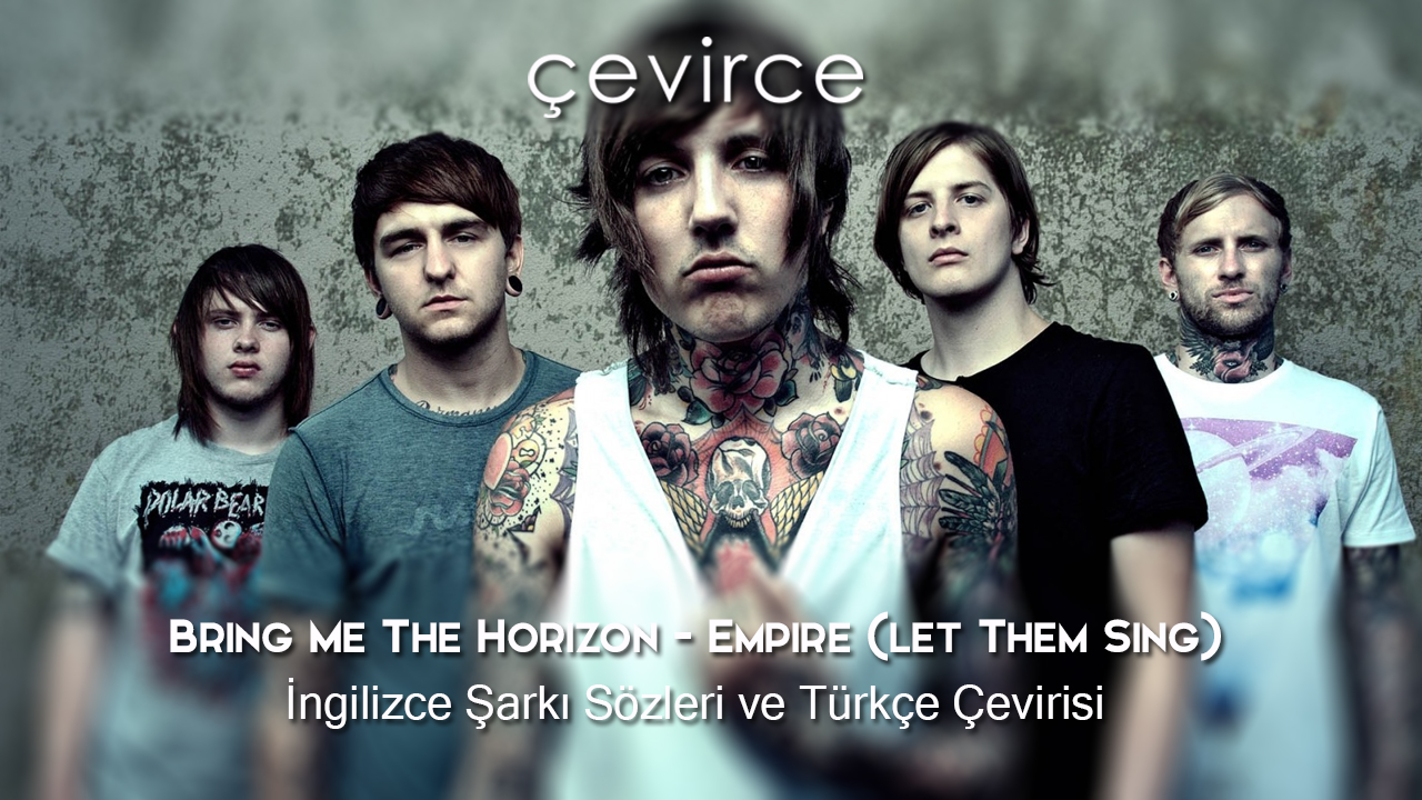 Bring Me The Horizon – Empire (let Them Sing) İngilizce Şarkı Sözleri ve Türkçe Çevirisi