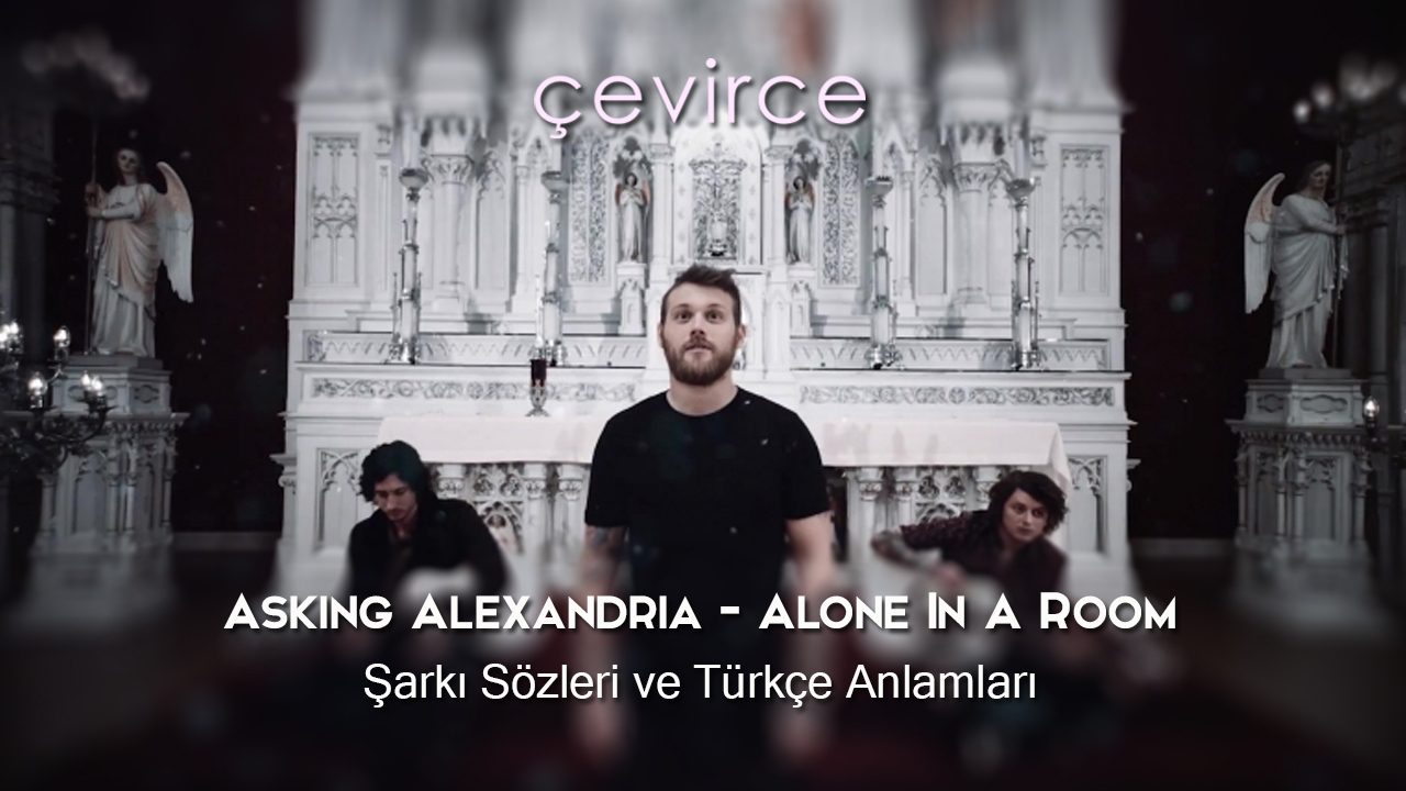 Asking Alexandria – Alone In A Room Şarkı Sözleri ve Türkçe Anlamları
