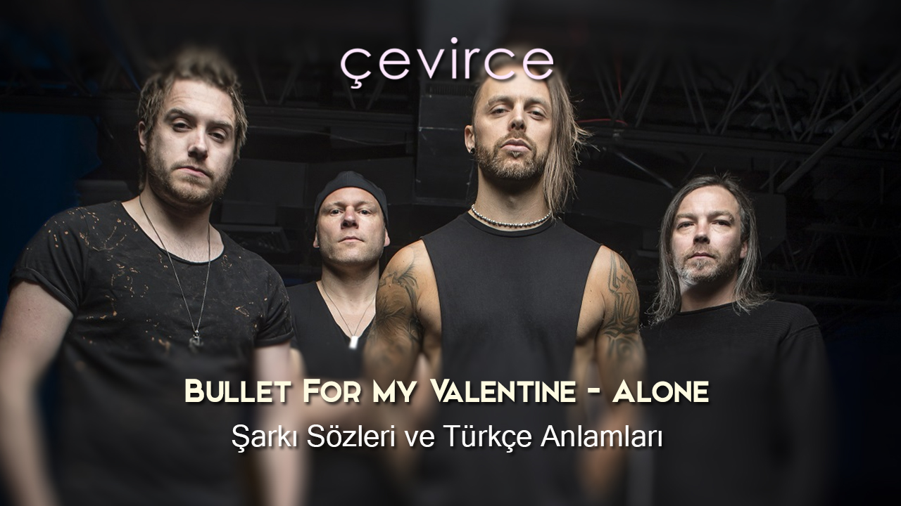Bullet For My Valentine – Alone Şarkı Sözleri ve Türkçe Anlamları