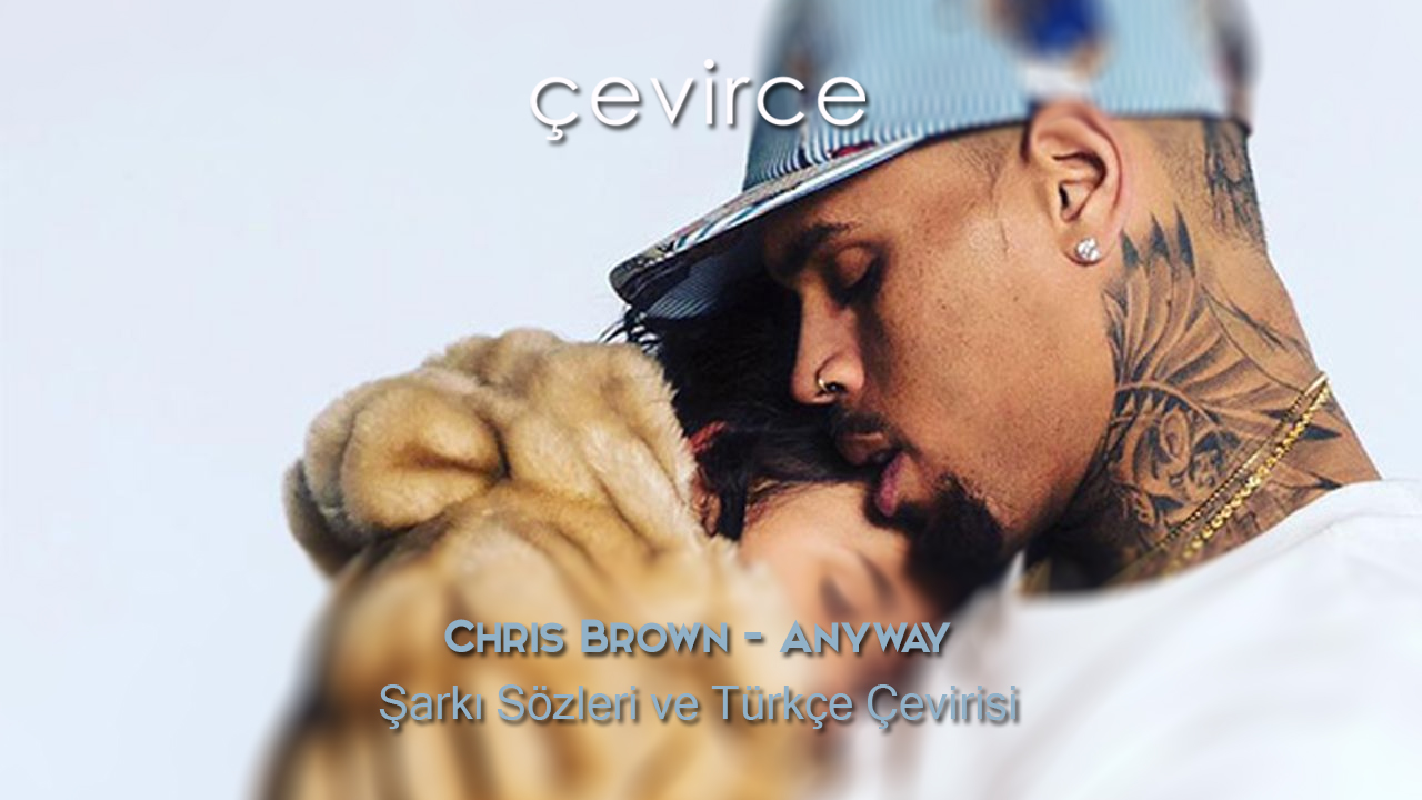 Chris Brown – Anyway Şarkı Sözleri ve Türkçe Çevirisi