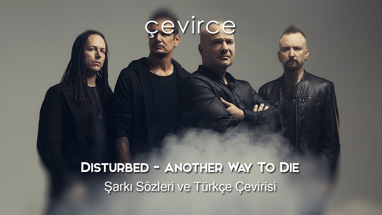 Disturbed – Another Way To Die Şarkı Sözleri ve Türkçe Çevirisi