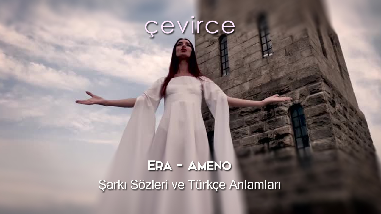 Era – Ameno Şarkı Sözleri ve Türkçe Anlamları