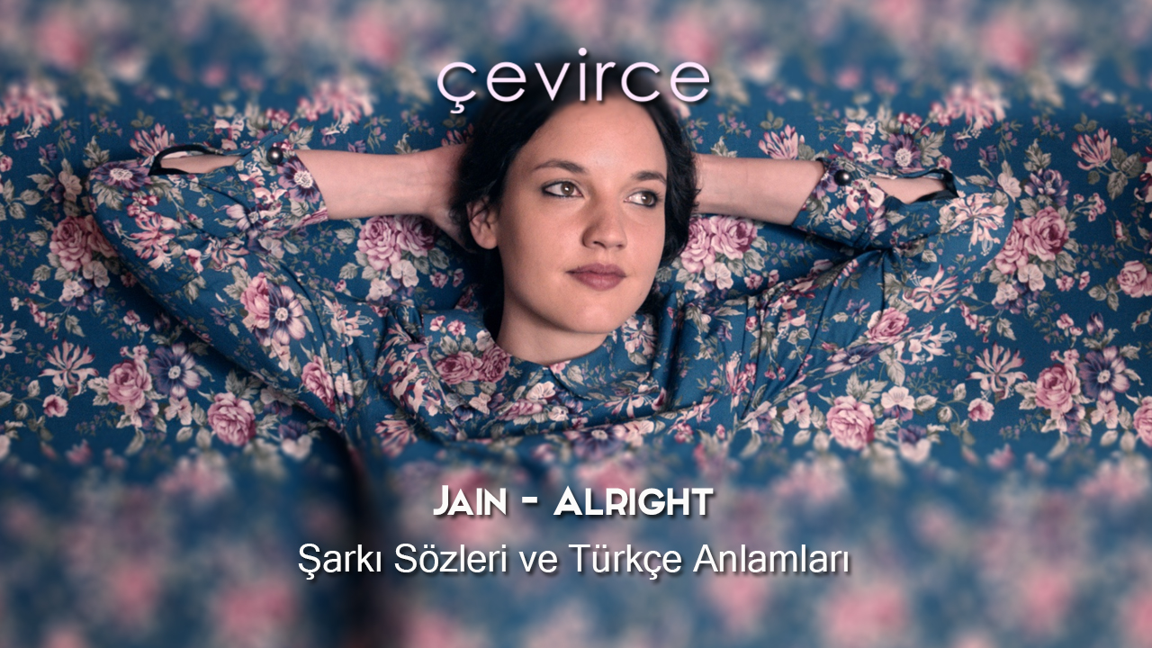 Jain – Alright Şarkı Sözleri ve Türkçe Anlamları