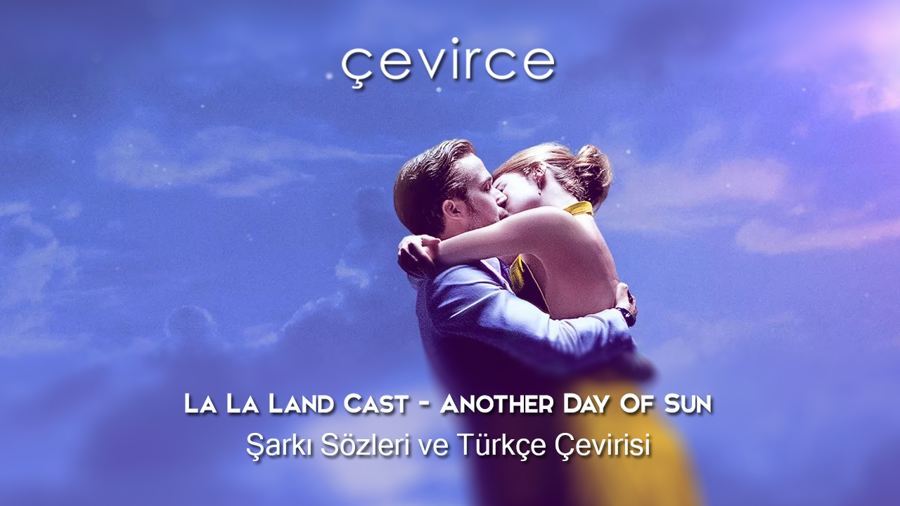 La La Land Cast – Another Day Of Sun Şarkı Sözleri ve Türkçe Çevirisi
