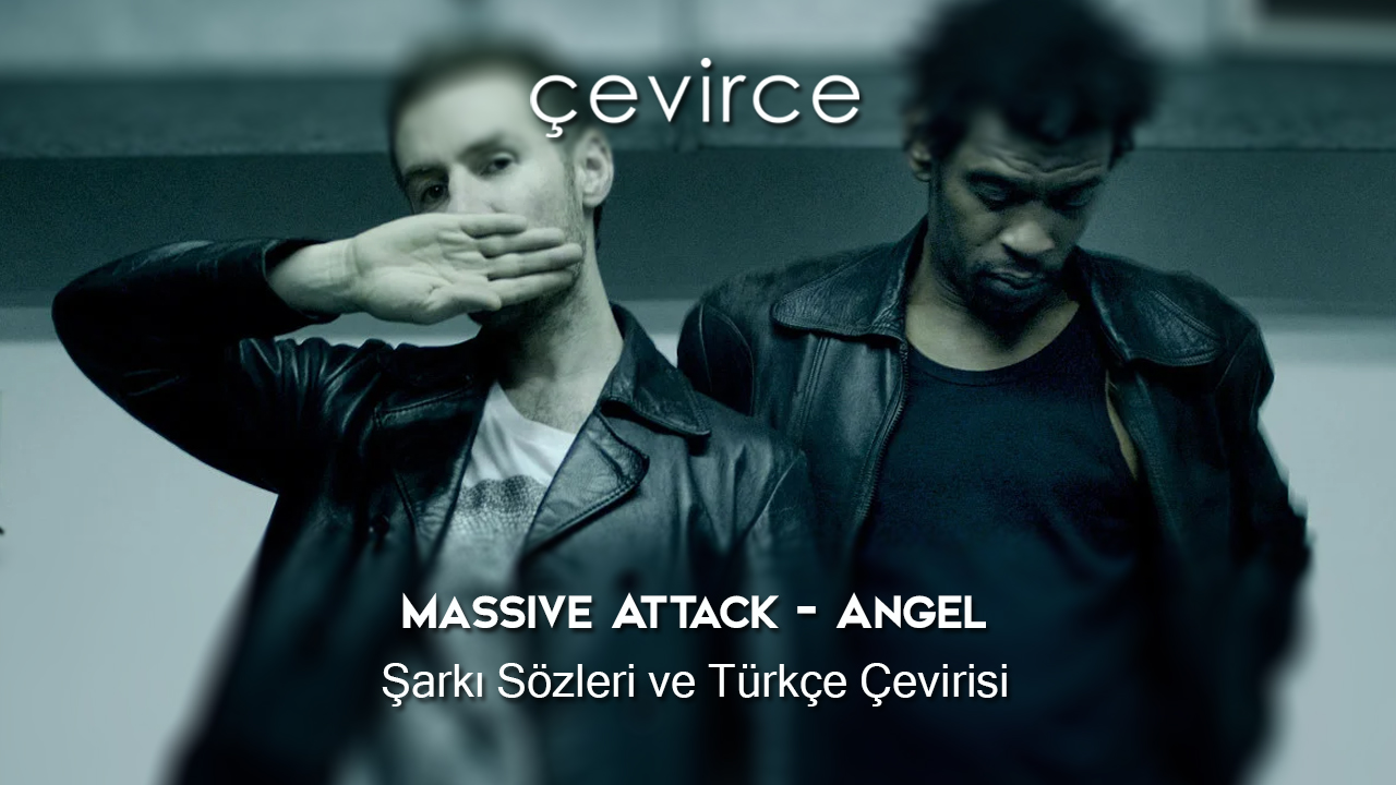 Massive Attack – Angel Şarkı Sözleri ve Türkçe Çevirisi