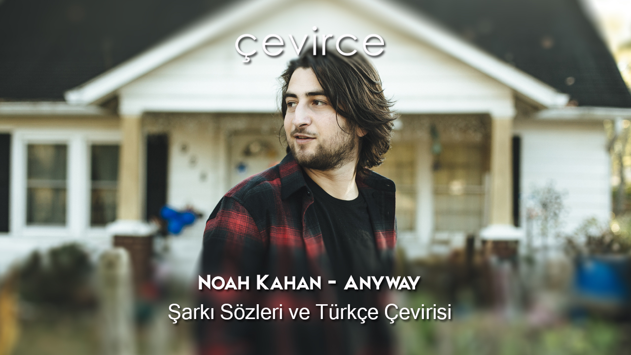 Noah Kahan – Anyway Şarkı Sözleri ve Türkçe Çevirisi
