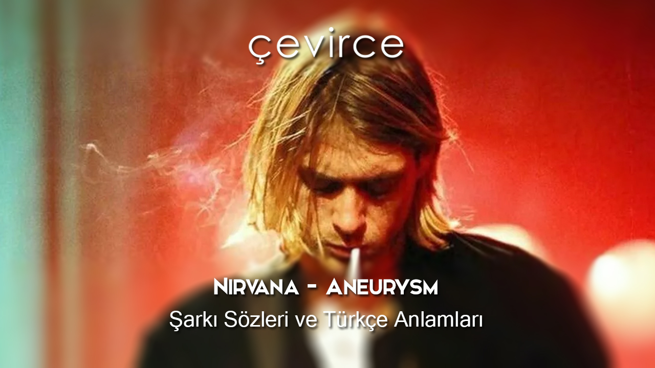 Nirvana – Aneurysm Şarkı Sözleri ve Türkçe Anlamları