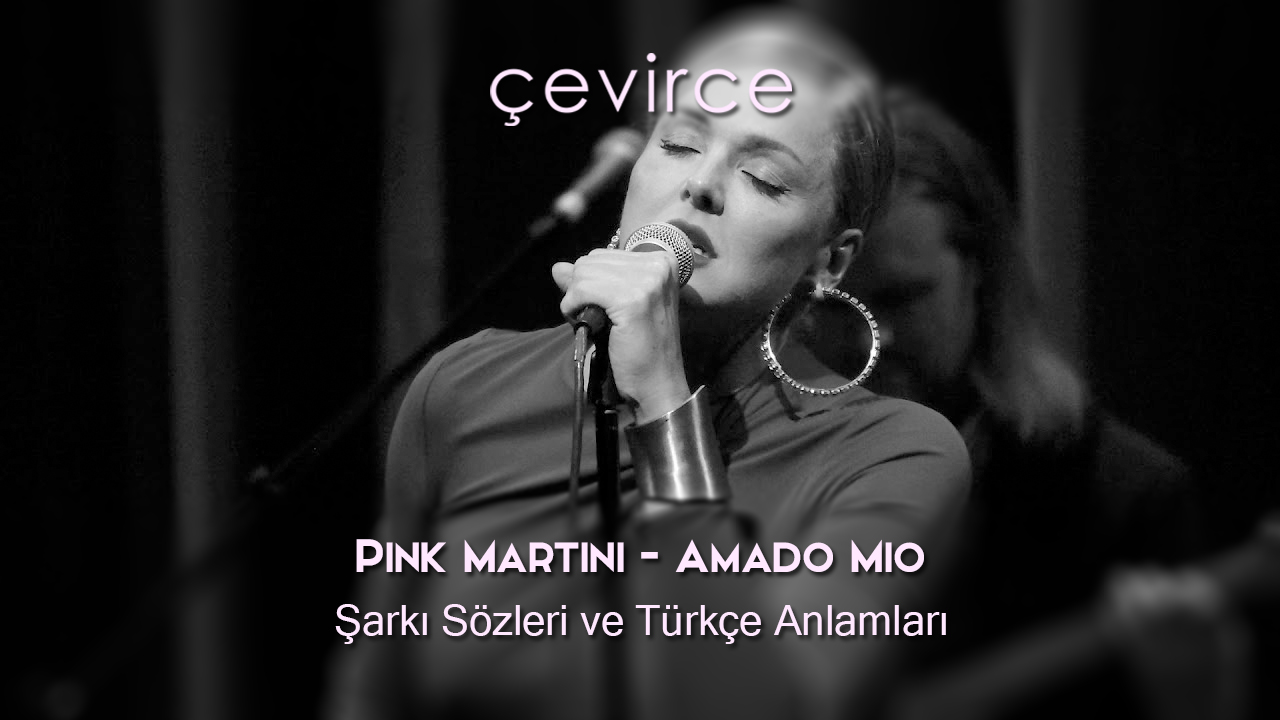 Pink Martini – Amado Mio Şarkı Sözleri ve Türkçe Anlamları