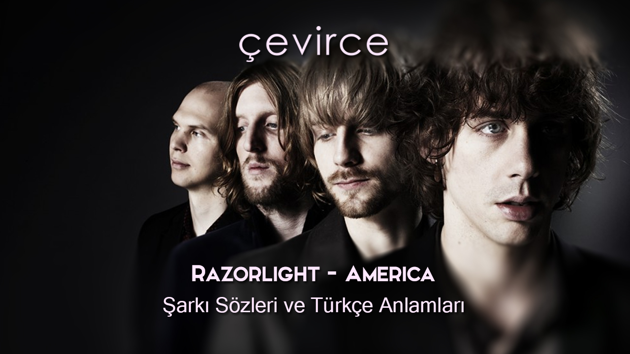 Razorlight – America Şarkı Sözleri ve Türkçe Anlamları