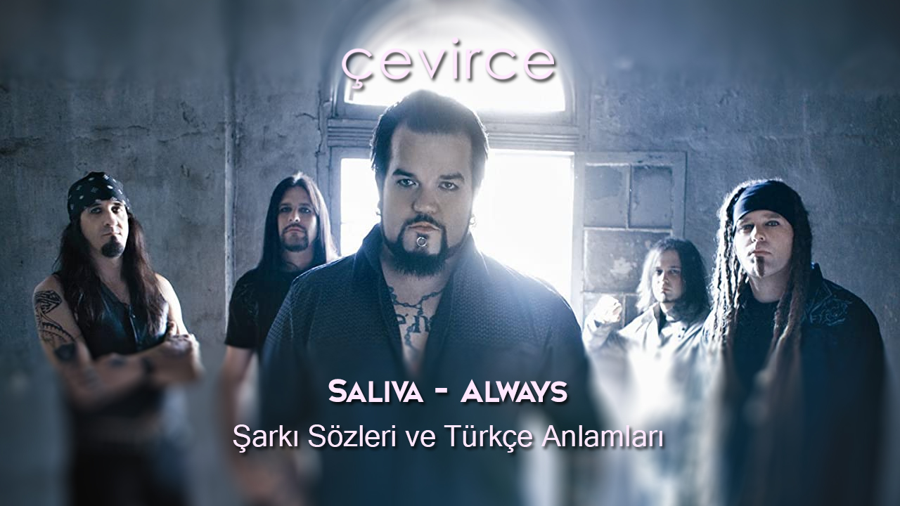 Saliva – Always Şarkı Sözleri ve Türkçe Anlamları