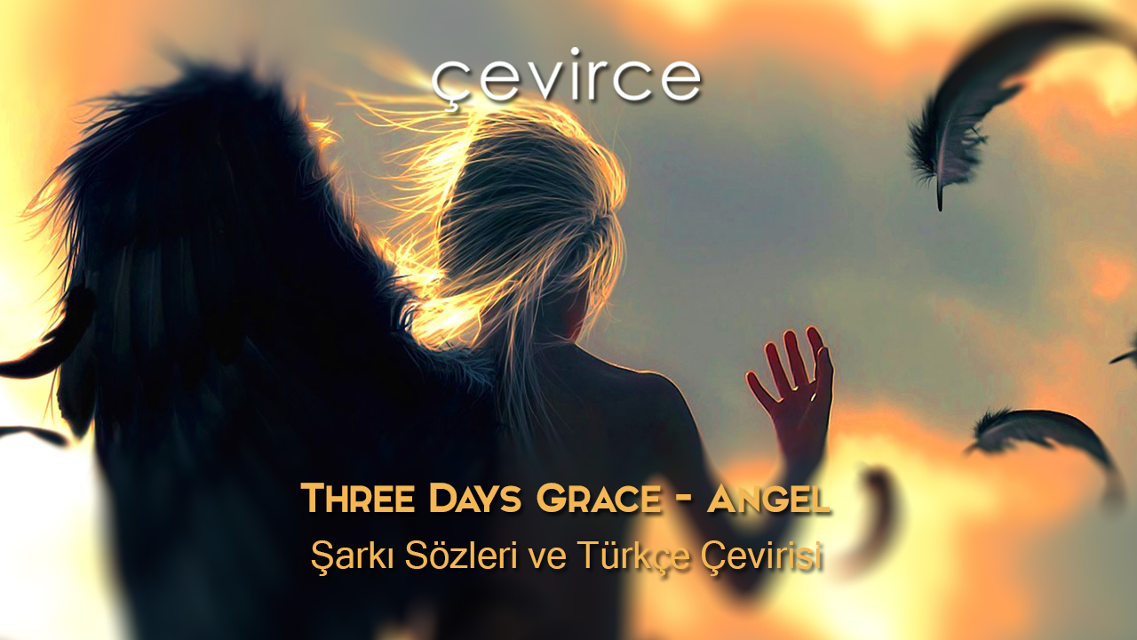 Three Days Grace – Angel Şarkı Sözleri ve Türkçe Çevirisi