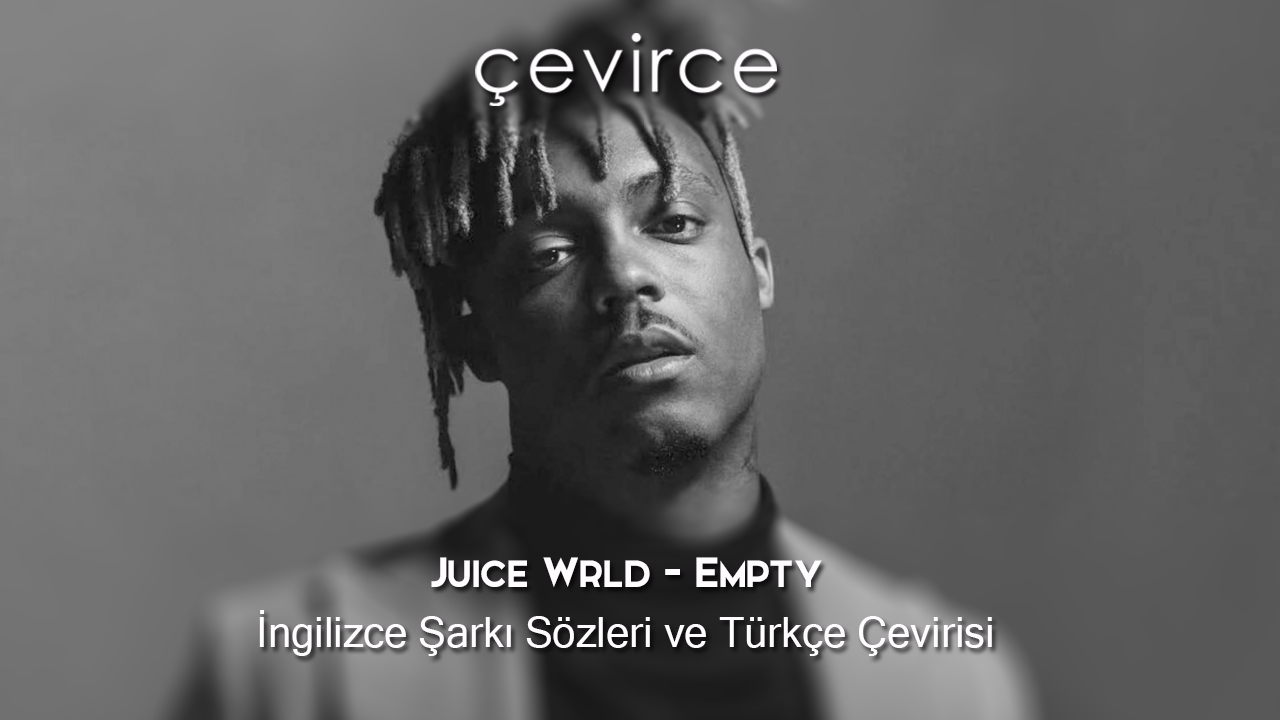 Juice Wrld – Empty İngilizce Şarkı Sözleri ve Türkçe Çevirisi