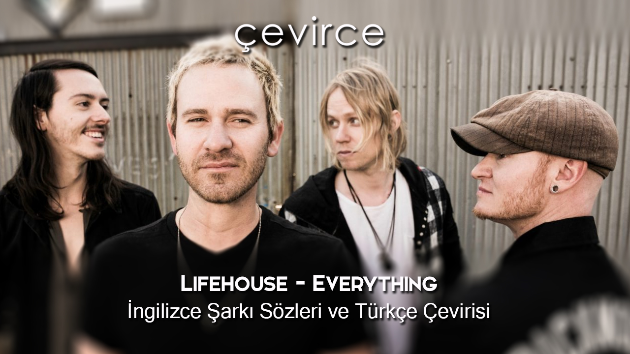 Lifehouse – Everything İngilizce Şarkı Sözleri ve Türkçe Çevirisi