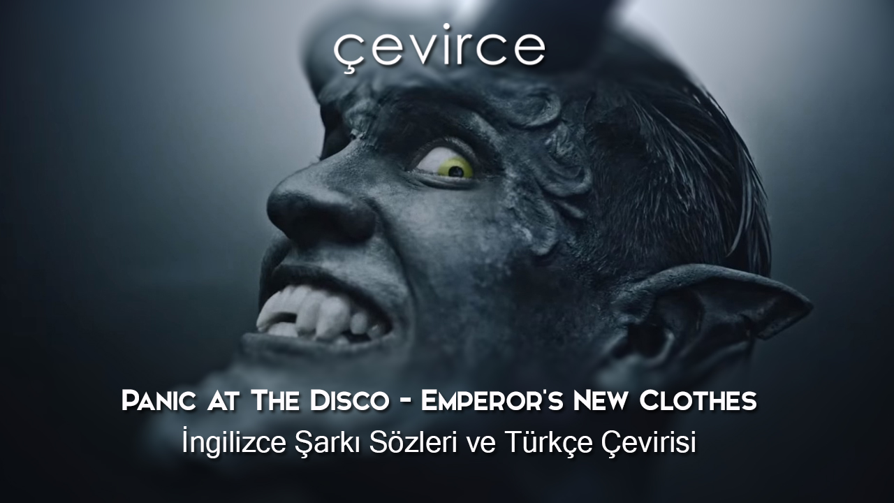 Panic At The Disco – Emperor’s New Clothes İngilizce Şarkı Sözleri ve Türkçe Çevirisi